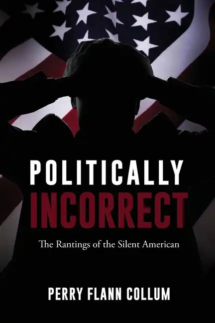 Politically Incorrect: The Rantings of the Silent American - Paperback