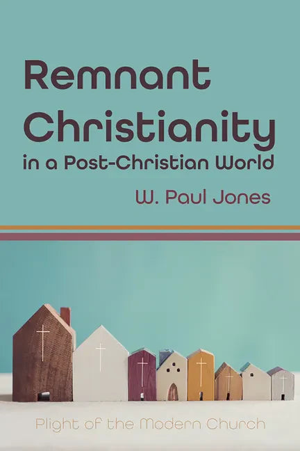Remnant Christianity in a Post-Christian World: Plight of the Modern Church - Hardcover