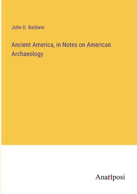 Ancient America, in Notes on American Archaeology - Paperback