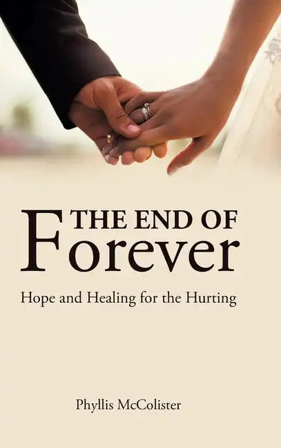 The End of Forever: Hope and Healing for the Hurting - Hardcover