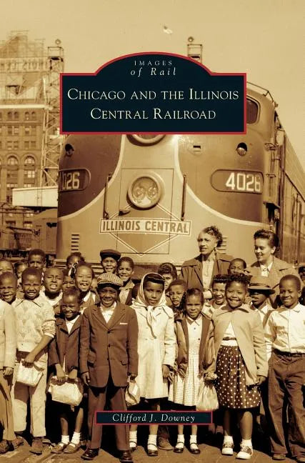 Chicago and the Illinois Central Railroad - Hardcover