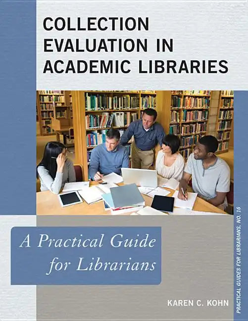 Collection Evaluation in Academic Libraries: A Practical Guide for Librarians - Paperback