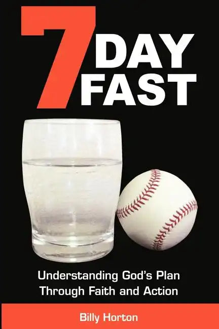 7 Day Fast: Understanding God's Plan Through Faith and Action - Paperback