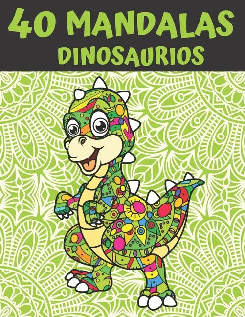 40 Mandalas Dinosaurios: Mandala Libro de Colorear para Niños, Adolescentes y Familias - 40 Dinosaurios - Paperback