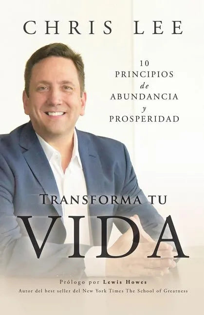 Transform Su Vida: 10 Principios De Abundancia Y Prosperidad - Paperback