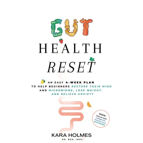 Gut Health Reset: An Easy 4-Week Plan to Help Beginners Restore Their Mind and Microbiome, Lose Weight, and Relieve Anxiety - Paperback