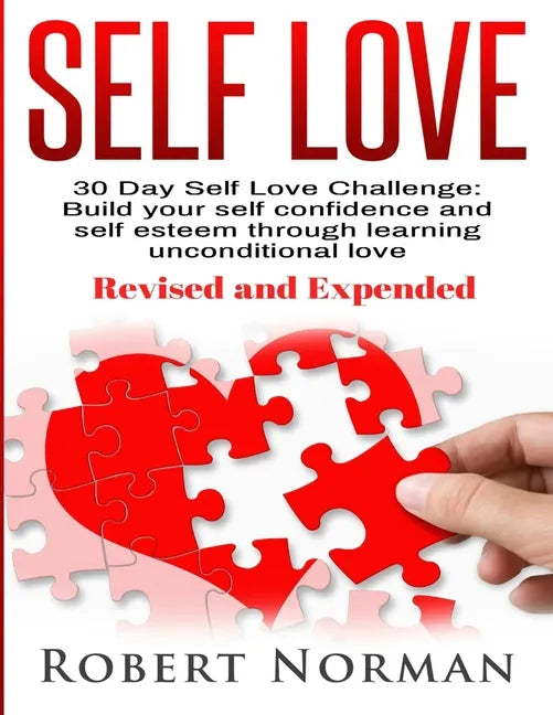 Self Love: 30 Day Self Love Challenge! Build your Self Confidence and Self Esteem Through Unconditional Self Love - Paperback