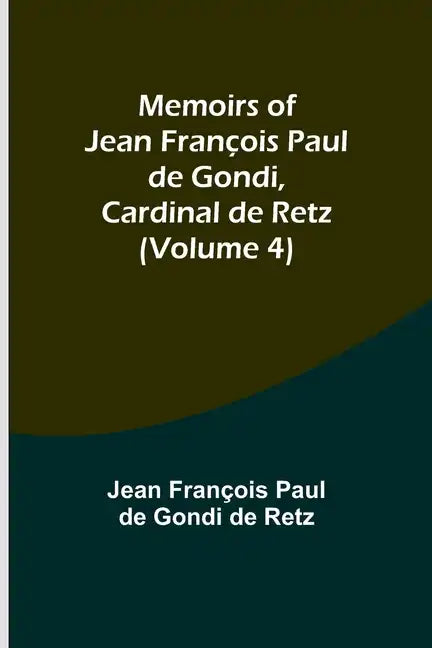 Memoirs of Jean François Paul de Gondi, Cardinal de Retz (Volume 4) - Paperback