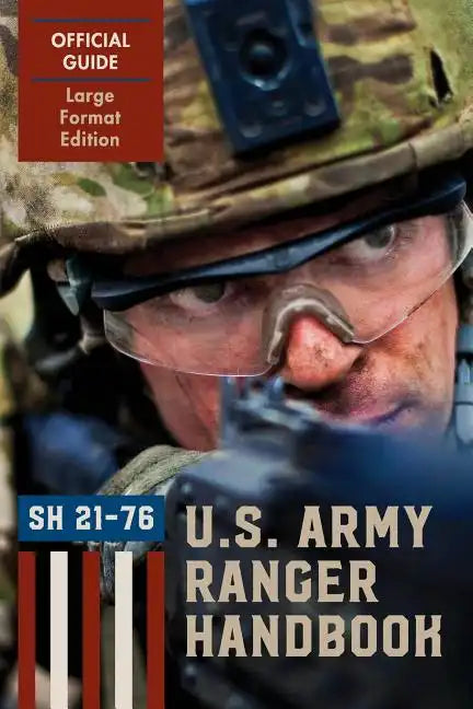 Ranger Handbook (Large Format Edition): The Official U.S. Army Ranger Handbook Sh21-76, Revised February 2011 - Paperback