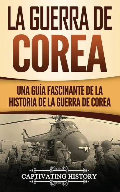 La Guerra de Corea: Una Guía Fascinante de la Historia de la Guerra de Corea - Hardcover
