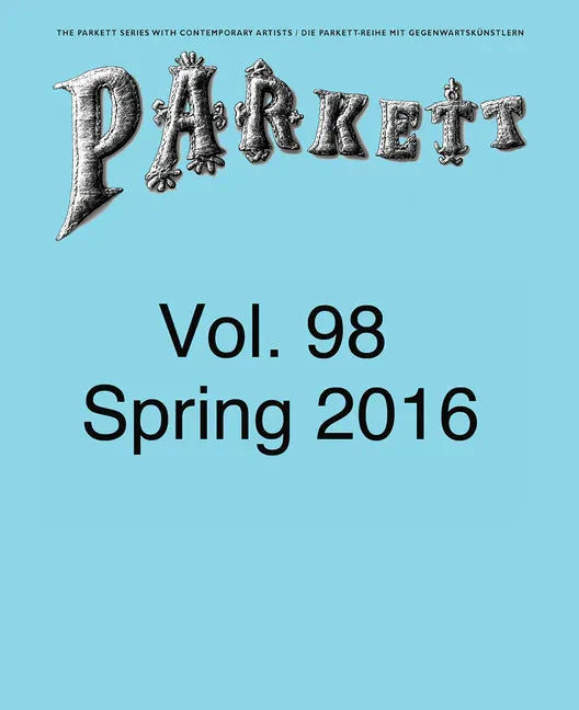 Parkett No. 98: Ed Atkins, Theaster Gates, Lee Kitt, Mika Rottenberg - Paperback