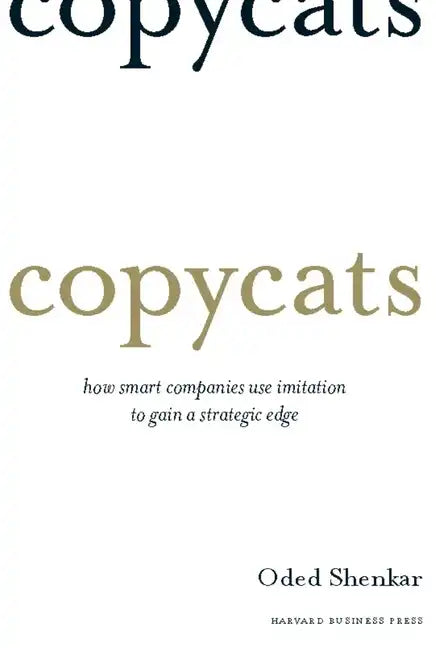 Copycats: How Smart Companies Use Imitation to Gain a Strategic Edge - Hardcover