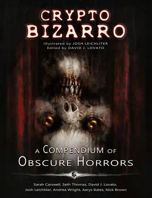 Crypto Bizarro: A Compendium of Obscure Horrors - Hardcover