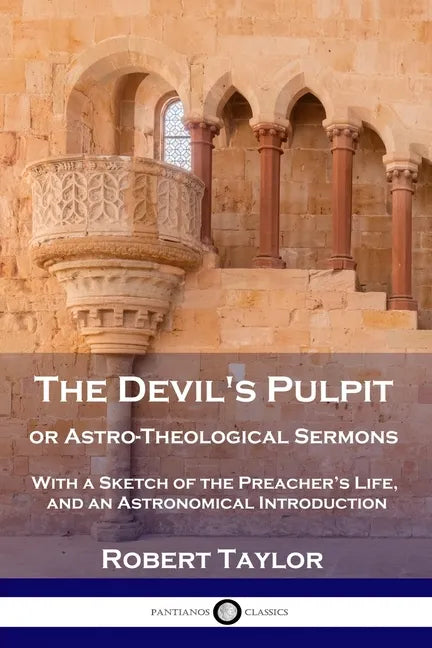 The Devil's Pulpit, or Astro-Theological Sermons: With a Sketch of the Preacher's Life, and an Astronomical Introduction - Paperback