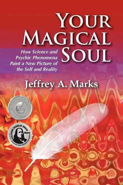 Your Magical Soul: How Science and Psychic Phenomena Paint a New Picture of the Self and Reality - Paperback