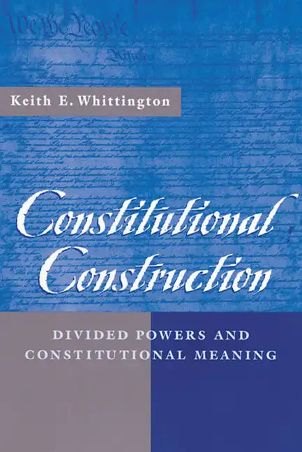 Constitutional Construction: Divided Powers and Constitutional Meaning - Paperback