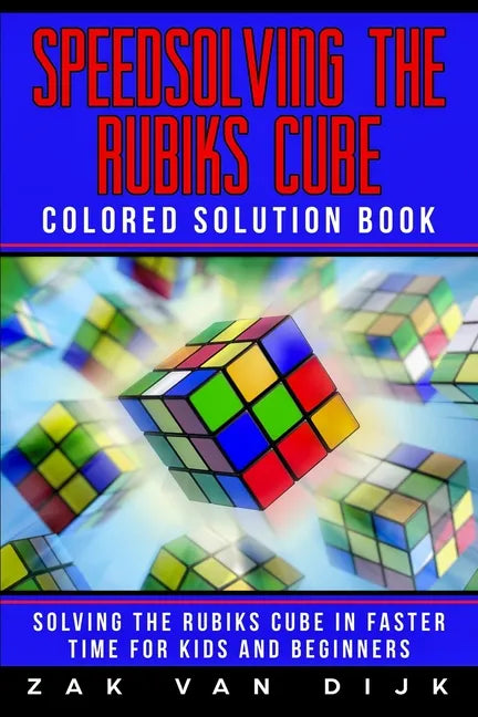 Speedsolving the Rubik's Cube Colored Solution Book: Solving the Rubik's Cube in Faster Time for Kids and Beginners - Paperback