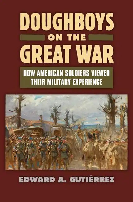 Doughboys on the Great War: How American Soldiers Viewed Their Military Experience - Paperback