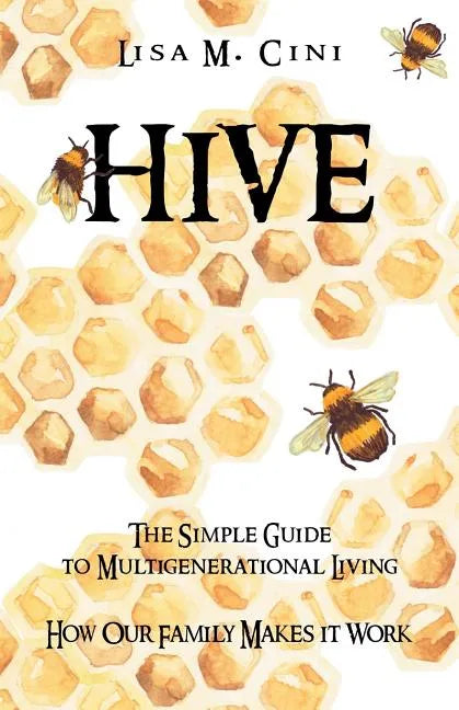 Hive: The Simple Guide to Multigenerational Living - Paperback