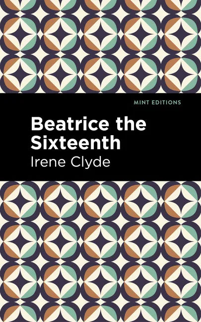 Beatrice the Sixteenth: Being the Personal Narrative of Mary Hatherley, M.B., Explorer and Geographer - Paperback