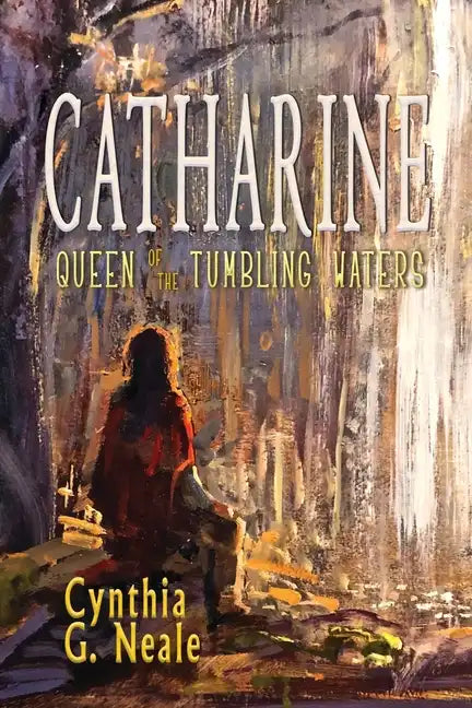 Catharine, Queen of the Tumbling Waters - Paperback