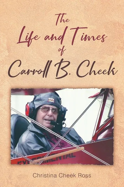 The Life and Times of Carroll B. Cheek - Paperback
