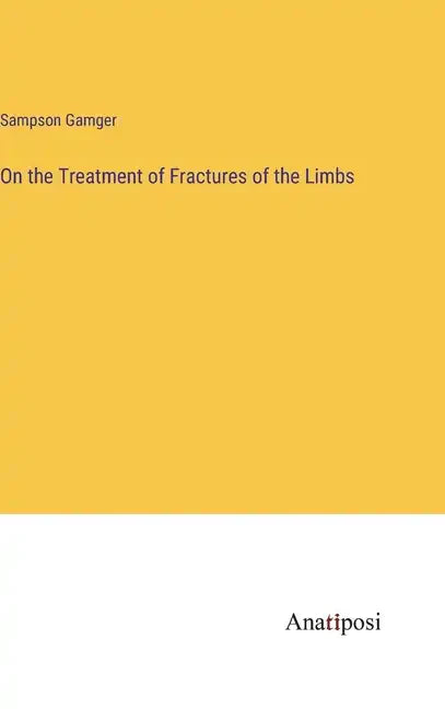 On the Treatment of Fractures of the Limbs - Hardcover