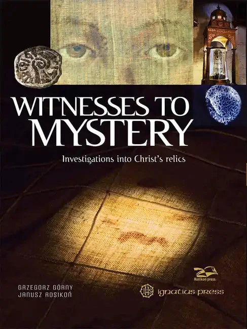 Witnesses to Mystery: Investigations Into Christ's Relics - Hardcover