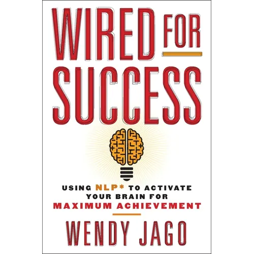 Wired for Success: Using Nlp* to Activate Your Brain for Maximum Achievement - Paperback