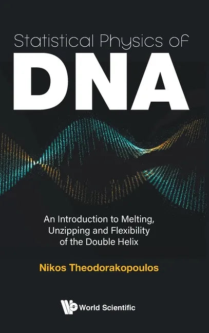 Statistical Physics of Dna: An Introduction to Melting, Unzipping and Flexibility of the Double Helix - Hardcover