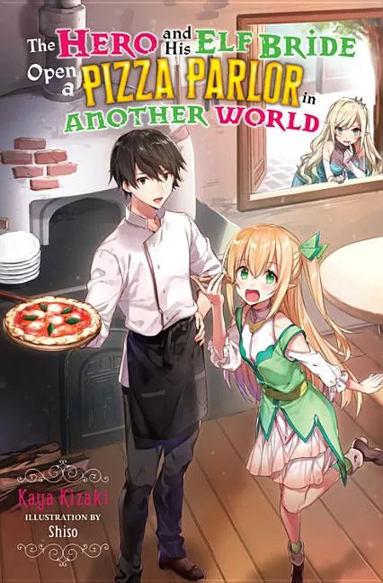 The Hero and His Elf Bride Open a Pizza Parlor in Another World (Light Novel) - Paperback