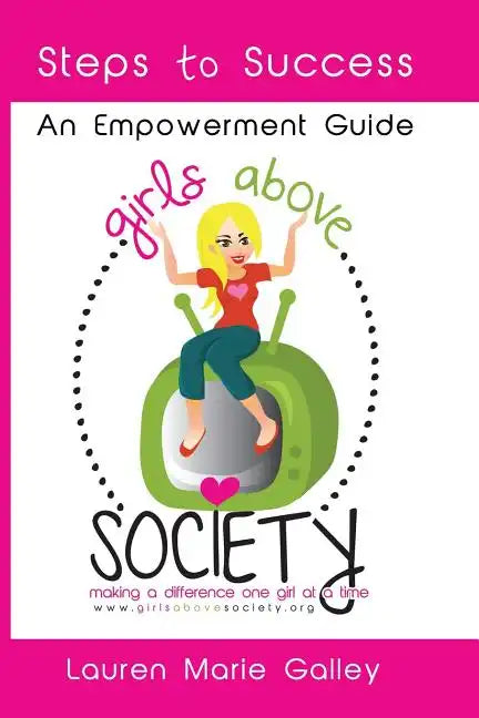 Girls Above Society - Steps to Success: An Empowerment Guide: A Teen Girl's Guide to Confidence - Paperback