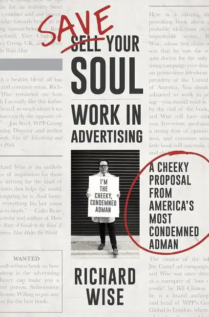Save Your Soul, Work in Advertising: A Cheeky Proposal from America's Most Condemned Adman - Hardcover