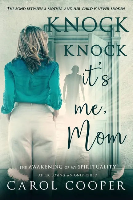 Knock Knock, It's Me, Mom: The Awakening Of My Spirituality After Losing An Only Child - Paperback