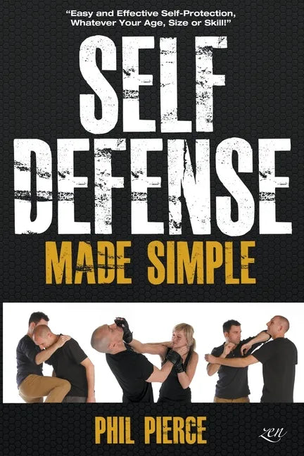 Self Defense Made Simple: Easy and Effective Self Protection Whatever Your Age, Size or Skill! - Paperback