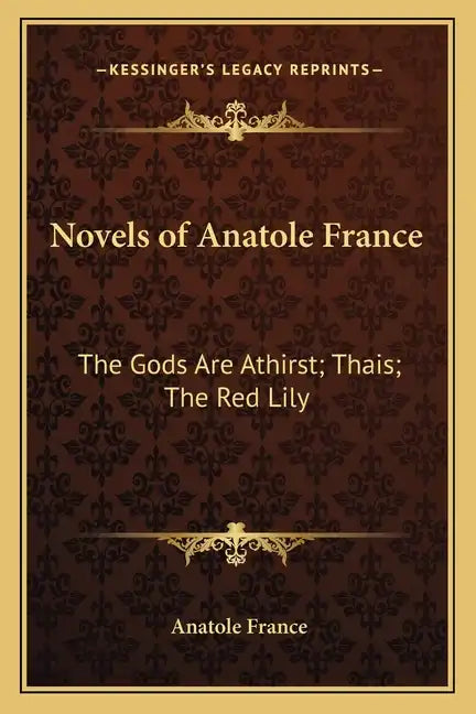 Novels of Anatole France: The Gods Are Athirst; Thais; The Red Lily - Paperback