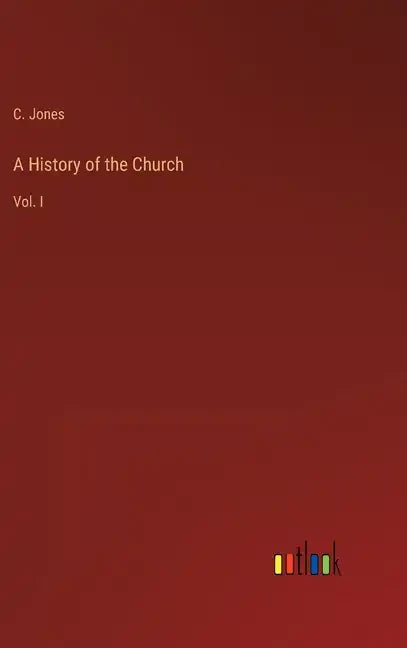 A History of the Church: Vol. I - Hardcover