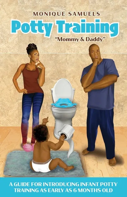 Potty Training Mommy & Daddy: A Guide For Introducing Infant Potty Training As Early As 6 Months Old - Paperback