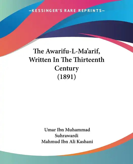 The Awarifu-L-Ma'arif, Written In The Thirteenth Century (1891) - Paperback