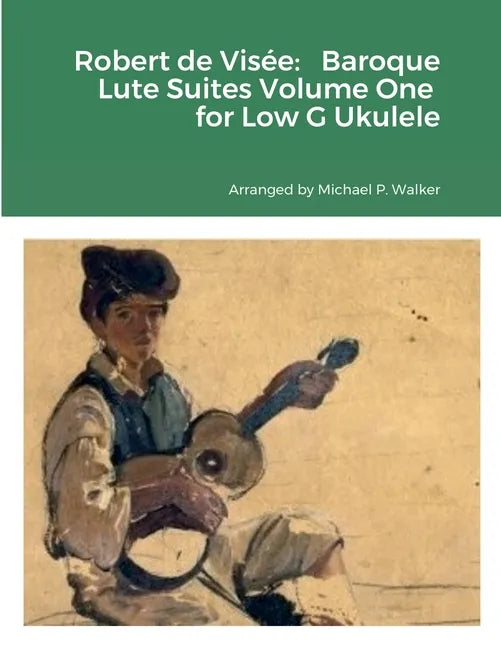 Robert de Visée: Baroque Lute Suites Volume One for Low G Ukulele - Paperback