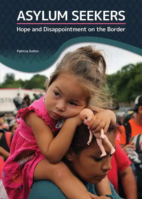 Asylum Seekers: Hope and Disappointment on the Border - Hardcover