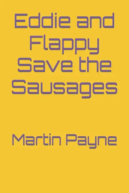 Eddie and Flappy Save the Sausages - Paperback