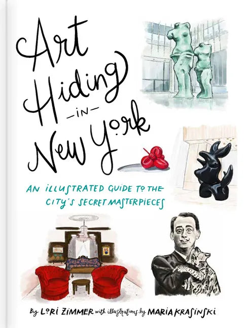Art Hiding in New York: An Illustrated Guide to the City's Secret Masterpieces - Hardcover