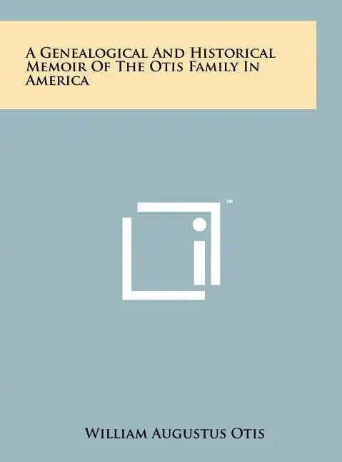 A Genealogical And Historical Memoir Of The Otis Family In America - Hardcover