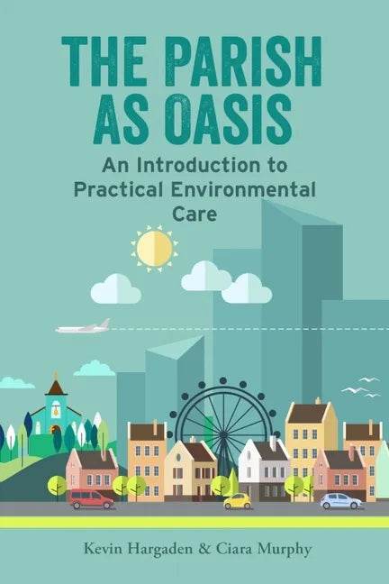 The Parish as Oasis: An Introduction to Practical Environmental Care - Paperback