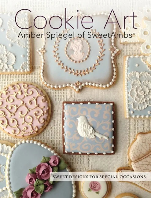 Cookie Art: Sweet Designs for Special Occasions - Hardcover