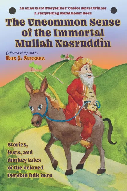 The Uncommon Sense of the Immortal Mullah Nasruddin: Stories, jests, and donkey tales of the beloved Persian folk hero - Paperback
