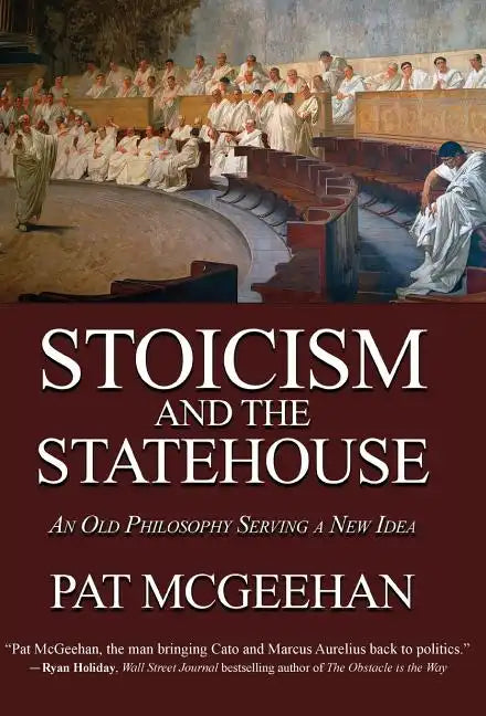 Stoicism and the Statehouse: An Old Philosophy Serving a New Idea - Hardcover