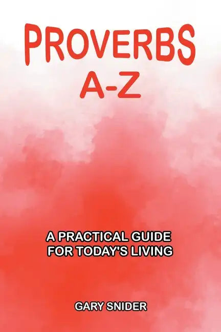 Proverbs A-Z: A Practical Guide for Today's Living - Paperback