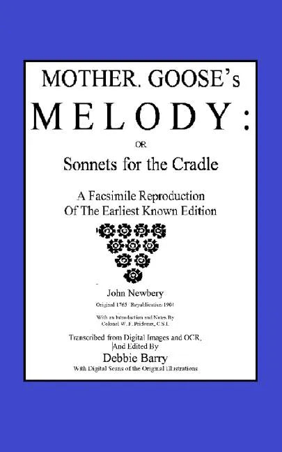 Mother Goose's Melody or Sonnets for the Cradle: A Facsimile Reproduction of the Olldest Known Edition - Paperback